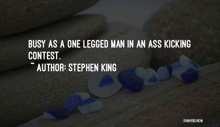 Stephen King Quotes: Busy As A One Legged Man In An Ass Kicking Contest.