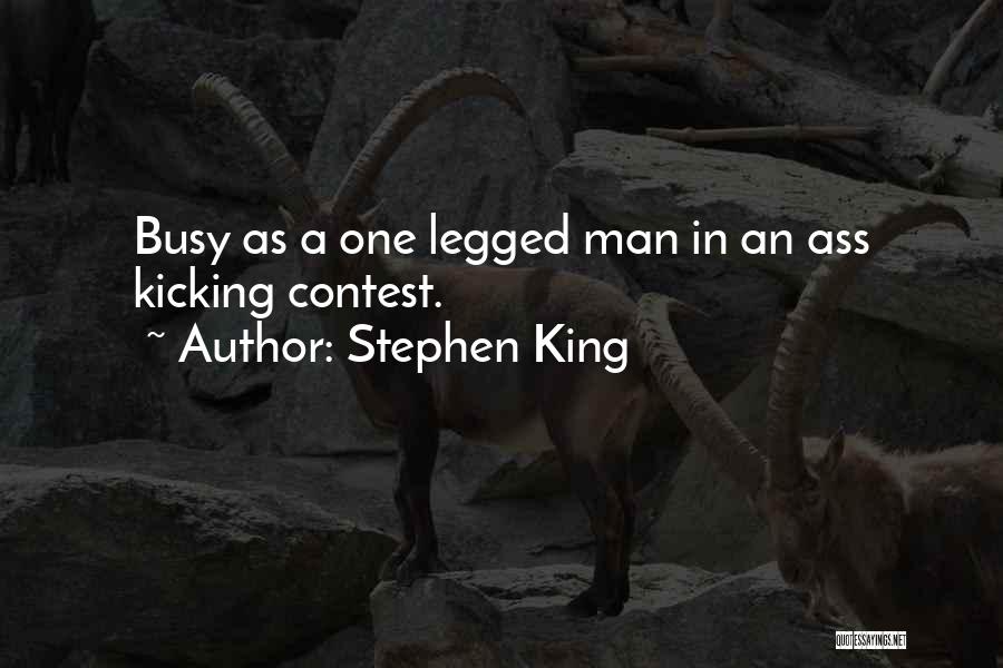 Stephen King Quotes: Busy As A One Legged Man In An Ass Kicking Contest.