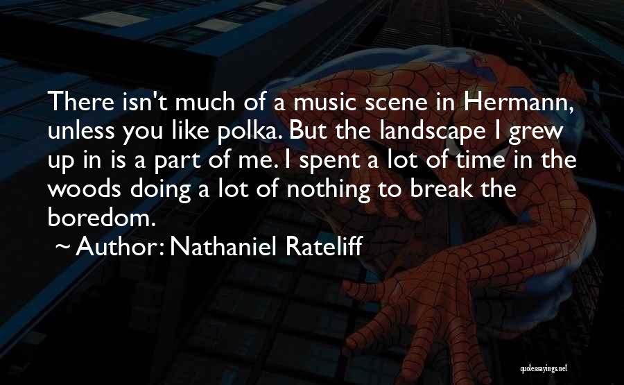 Nathaniel Rateliff Quotes: There Isn't Much Of A Music Scene In Hermann, Unless You Like Polka. But The Landscape I Grew Up In