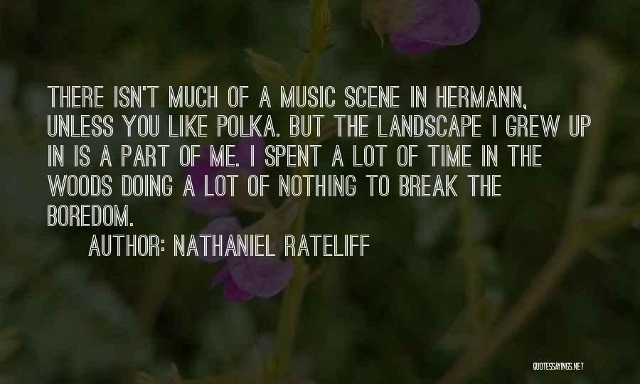 Nathaniel Rateliff Quotes: There Isn't Much Of A Music Scene In Hermann, Unless You Like Polka. But The Landscape I Grew Up In