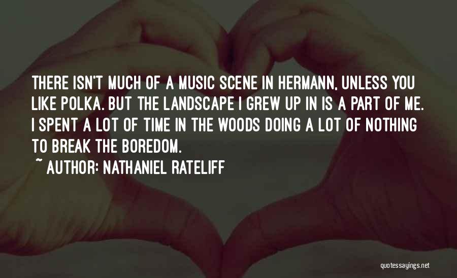 Nathaniel Rateliff Quotes: There Isn't Much Of A Music Scene In Hermann, Unless You Like Polka. But The Landscape I Grew Up In