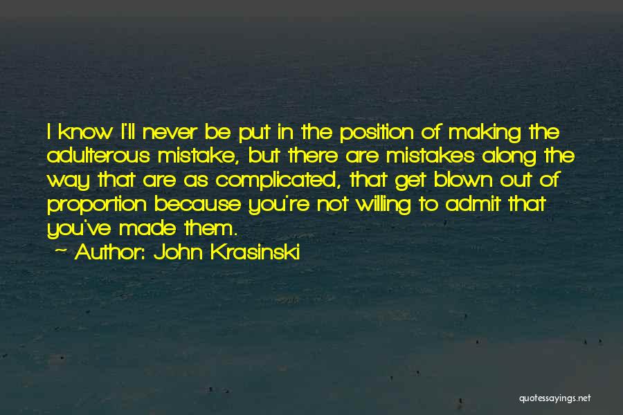 John Krasinski Quotes: I Know I'll Never Be Put In The Position Of Making The Adulterous Mistake, But There Are Mistakes Along The