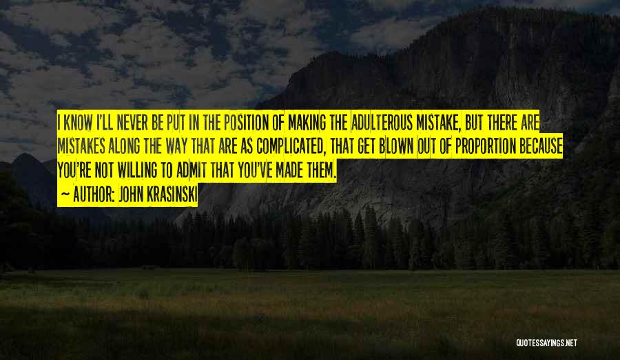 John Krasinski Quotes: I Know I'll Never Be Put In The Position Of Making The Adulterous Mistake, But There Are Mistakes Along The