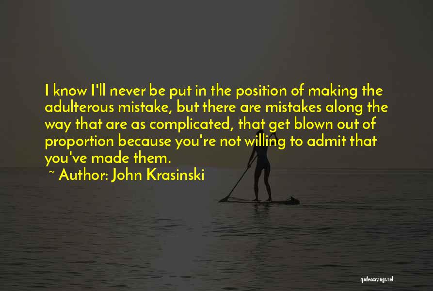 John Krasinski Quotes: I Know I'll Never Be Put In The Position Of Making The Adulterous Mistake, But There Are Mistakes Along The