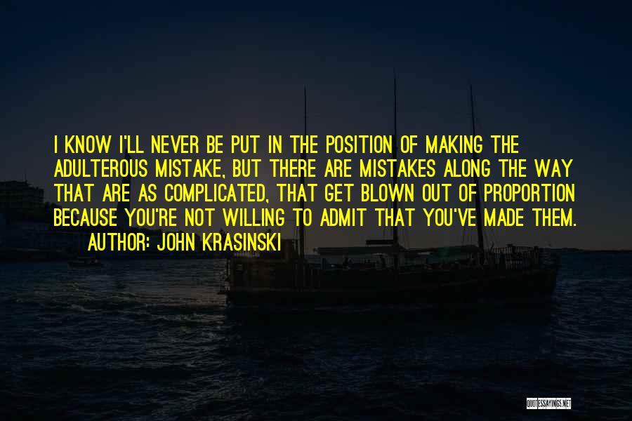 John Krasinski Quotes: I Know I'll Never Be Put In The Position Of Making The Adulterous Mistake, But There Are Mistakes Along The