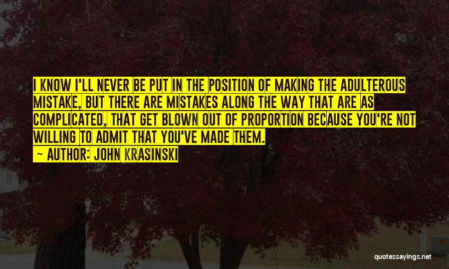 John Krasinski Quotes: I Know I'll Never Be Put In The Position Of Making The Adulterous Mistake, But There Are Mistakes Along The