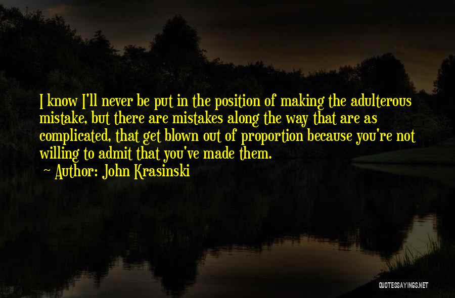 John Krasinski Quotes: I Know I'll Never Be Put In The Position Of Making The Adulterous Mistake, But There Are Mistakes Along The