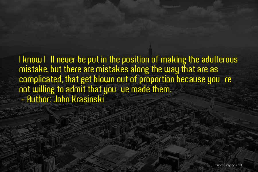 John Krasinski Quotes: I Know I'll Never Be Put In The Position Of Making The Adulterous Mistake, But There Are Mistakes Along The