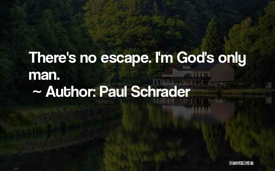 Paul Schrader Quotes: There's No Escape. I'm God's Only Man.