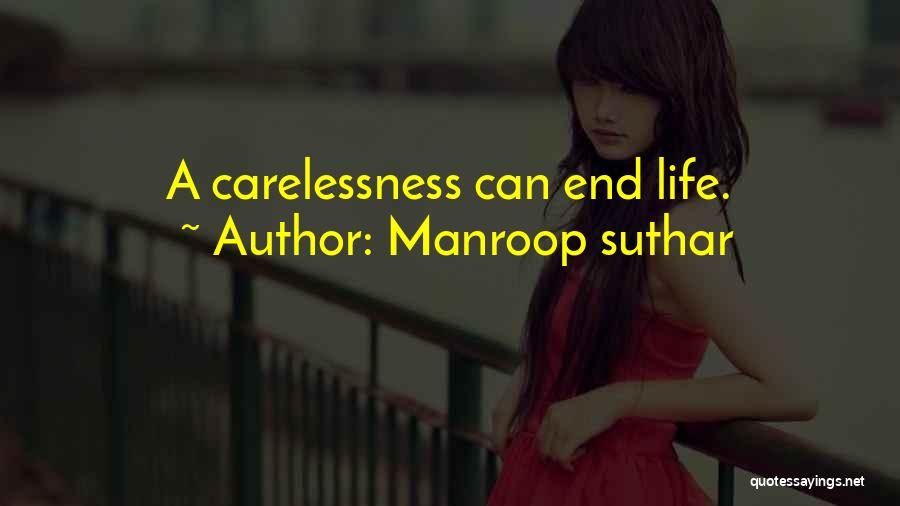 Manroop Suthar Quotes: A Carelessness Can End Life.