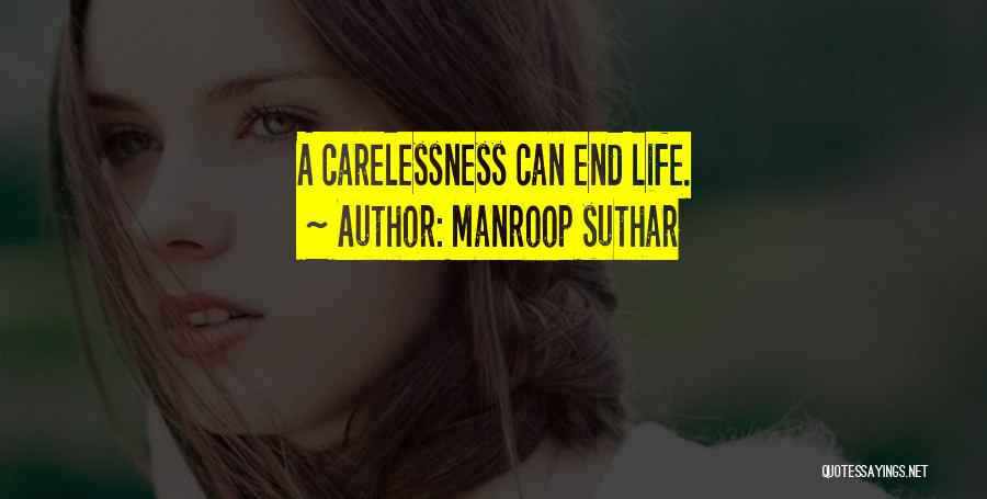 Manroop Suthar Quotes: A Carelessness Can End Life.