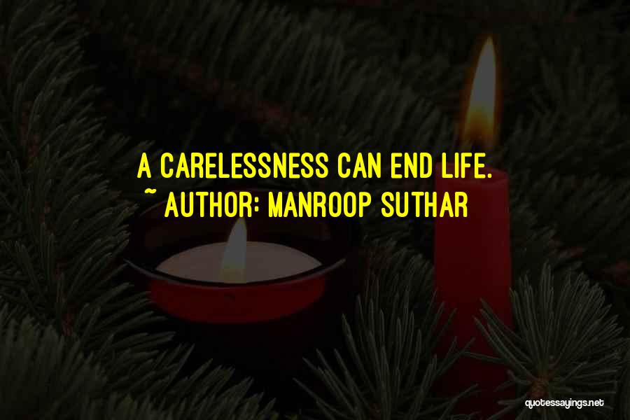 Manroop Suthar Quotes: A Carelessness Can End Life.