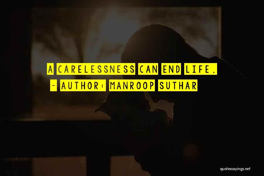 Manroop Suthar Quotes: A Carelessness Can End Life.