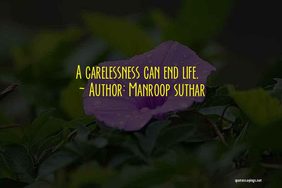 Manroop Suthar Quotes: A Carelessness Can End Life.