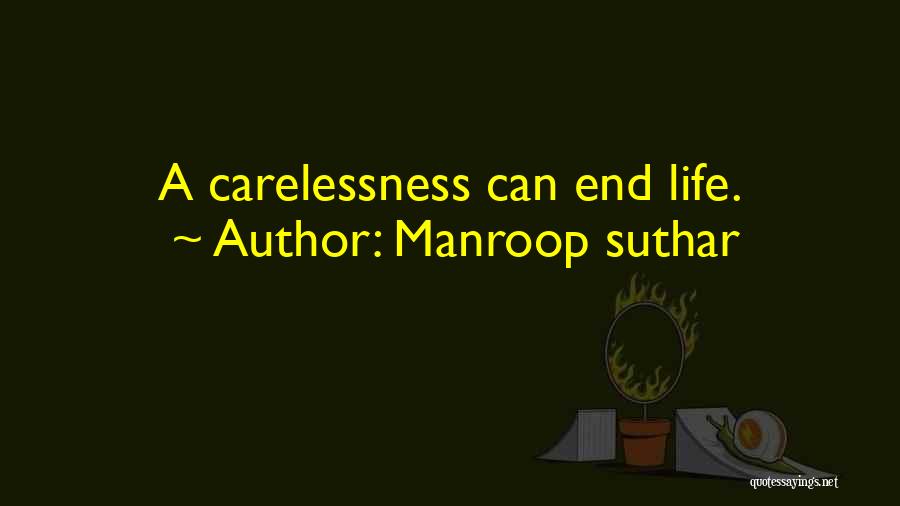 Manroop Suthar Quotes: A Carelessness Can End Life.