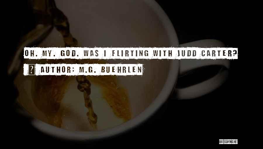 M.G. Buehrlen Quotes: Oh. My. God. Was I Flirting With Judd Carter?