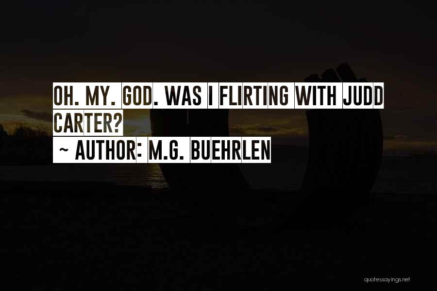 M.G. Buehrlen Quotes: Oh. My. God. Was I Flirting With Judd Carter?