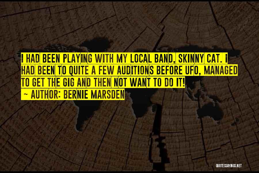 Bernie Marsden Quotes: I Had Been Playing With My Local Band, Skinny Cat. I Had Been To Quite A Few Auditions Before Ufo,