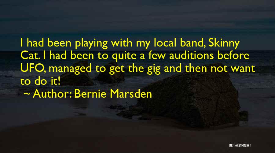 Bernie Marsden Quotes: I Had Been Playing With My Local Band, Skinny Cat. I Had Been To Quite A Few Auditions Before Ufo,