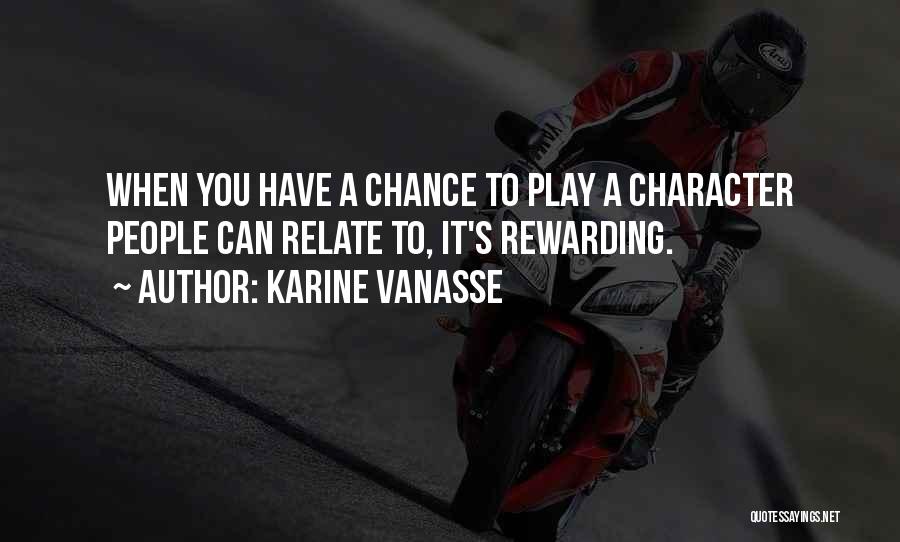 Karine Vanasse Quotes: When You Have A Chance To Play A Character People Can Relate To, It's Rewarding.