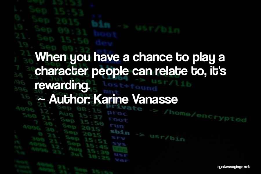 Karine Vanasse Quotes: When You Have A Chance To Play A Character People Can Relate To, It's Rewarding.
