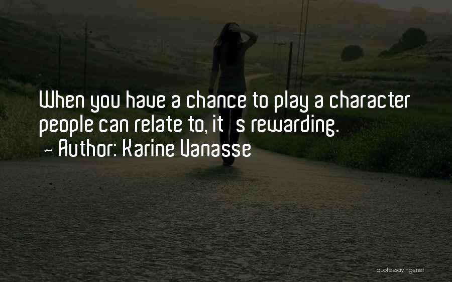 Karine Vanasse Quotes: When You Have A Chance To Play A Character People Can Relate To, It's Rewarding.