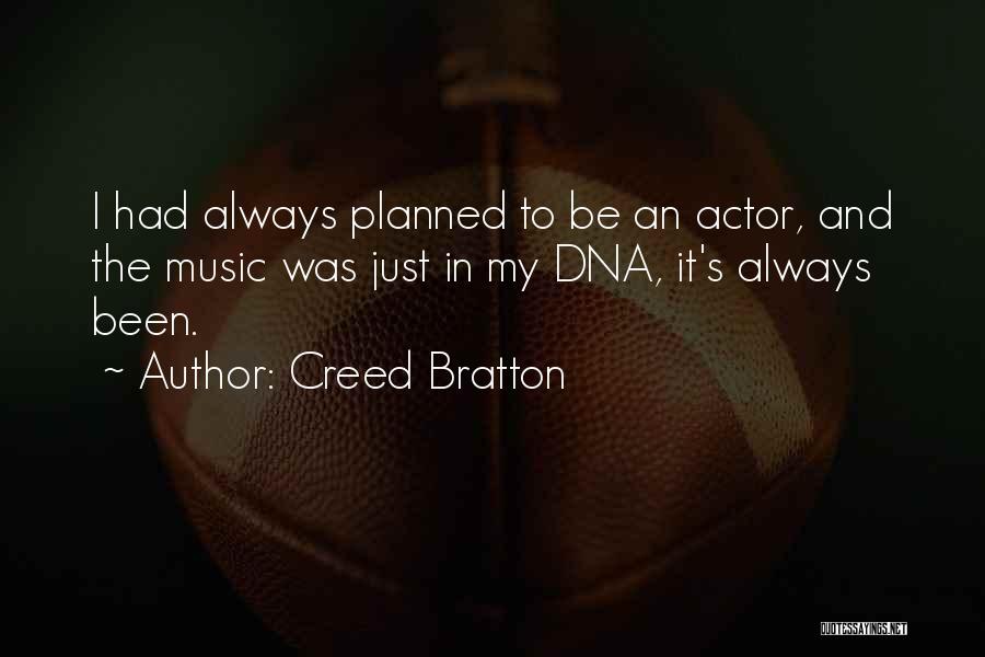 Creed Bratton Quotes: I Had Always Planned To Be An Actor, And The Music Was Just In My Dna, It's Always Been.