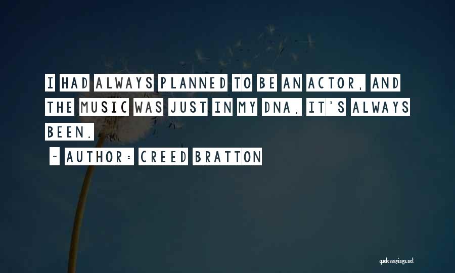 Creed Bratton Quotes: I Had Always Planned To Be An Actor, And The Music Was Just In My Dna, It's Always Been.