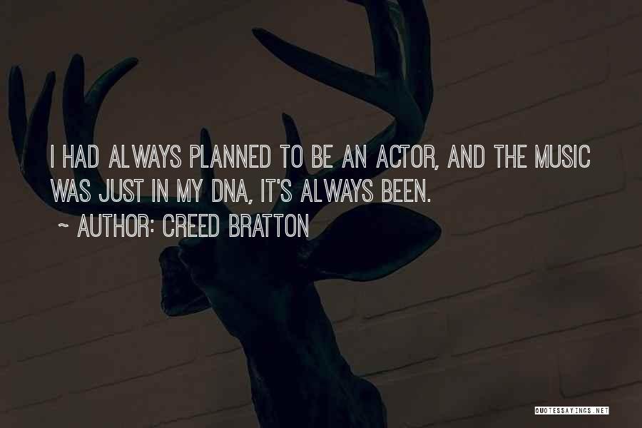 Creed Bratton Quotes: I Had Always Planned To Be An Actor, And The Music Was Just In My Dna, It's Always Been.