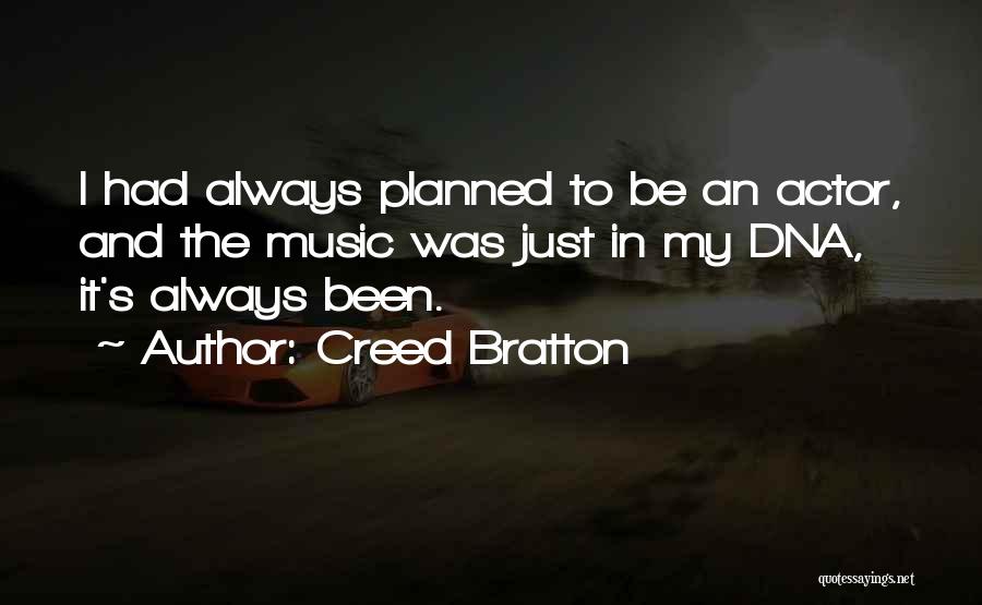 Creed Bratton Quotes: I Had Always Planned To Be An Actor, And The Music Was Just In My Dna, It's Always Been.