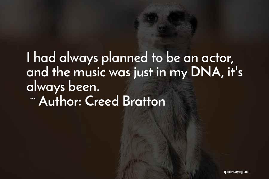 Creed Bratton Quotes: I Had Always Planned To Be An Actor, And The Music Was Just In My Dna, It's Always Been.