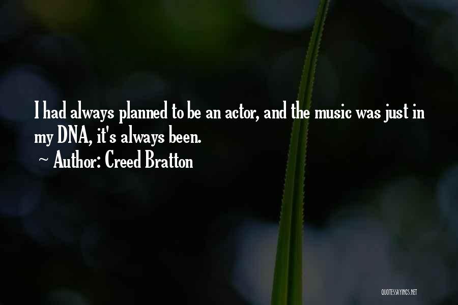 Creed Bratton Quotes: I Had Always Planned To Be An Actor, And The Music Was Just In My Dna, It's Always Been.