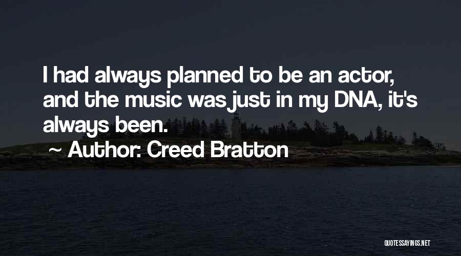 Creed Bratton Quotes: I Had Always Planned To Be An Actor, And The Music Was Just In My Dna, It's Always Been.