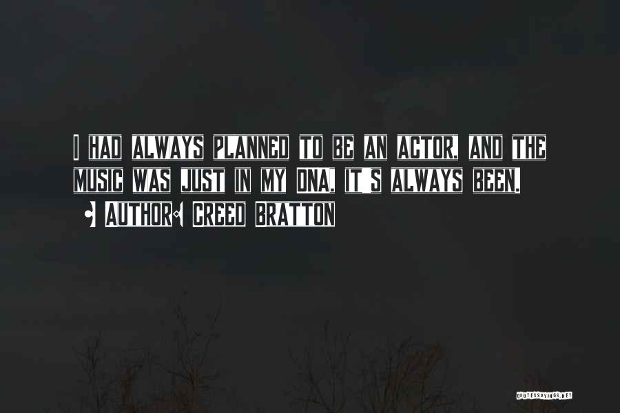 Creed Bratton Quotes: I Had Always Planned To Be An Actor, And The Music Was Just In My Dna, It's Always Been.