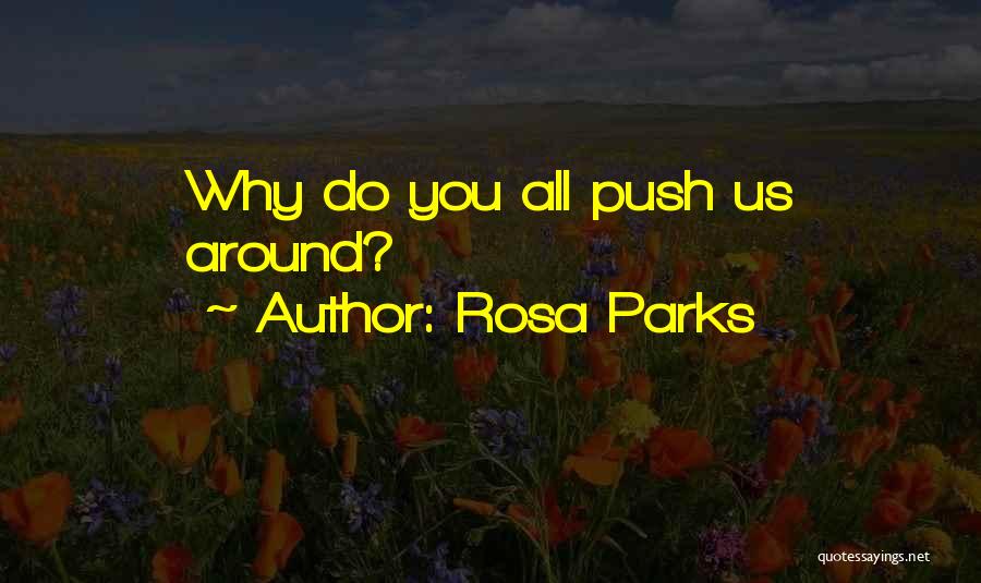 Rosa Parks Quotes: Why Do You All Push Us Around?