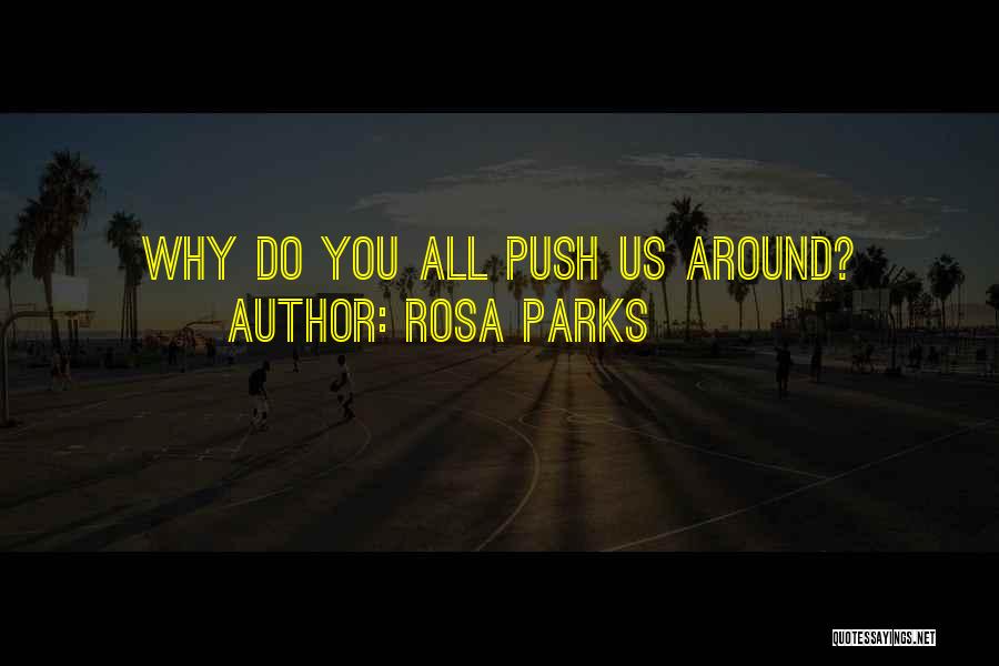 Rosa Parks Quotes: Why Do You All Push Us Around?