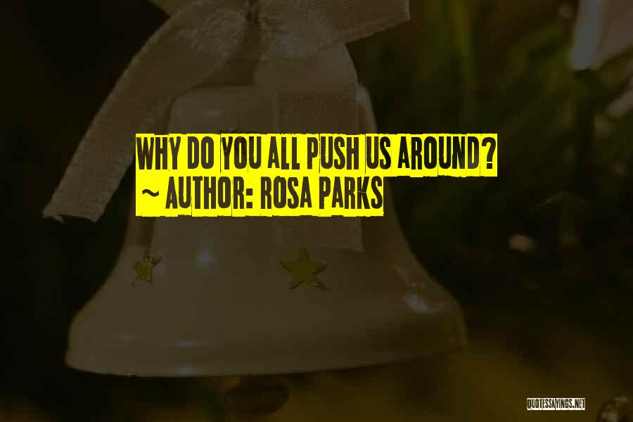 Rosa Parks Quotes: Why Do You All Push Us Around?