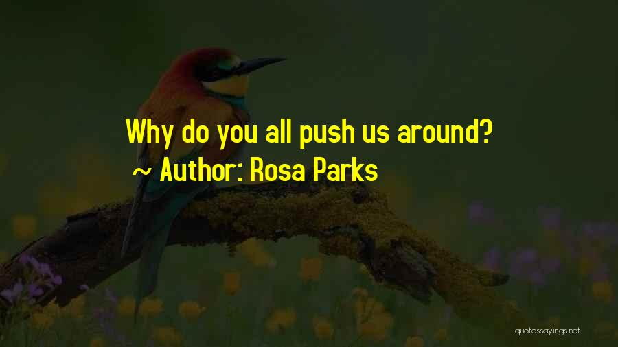 Rosa Parks Quotes: Why Do You All Push Us Around?