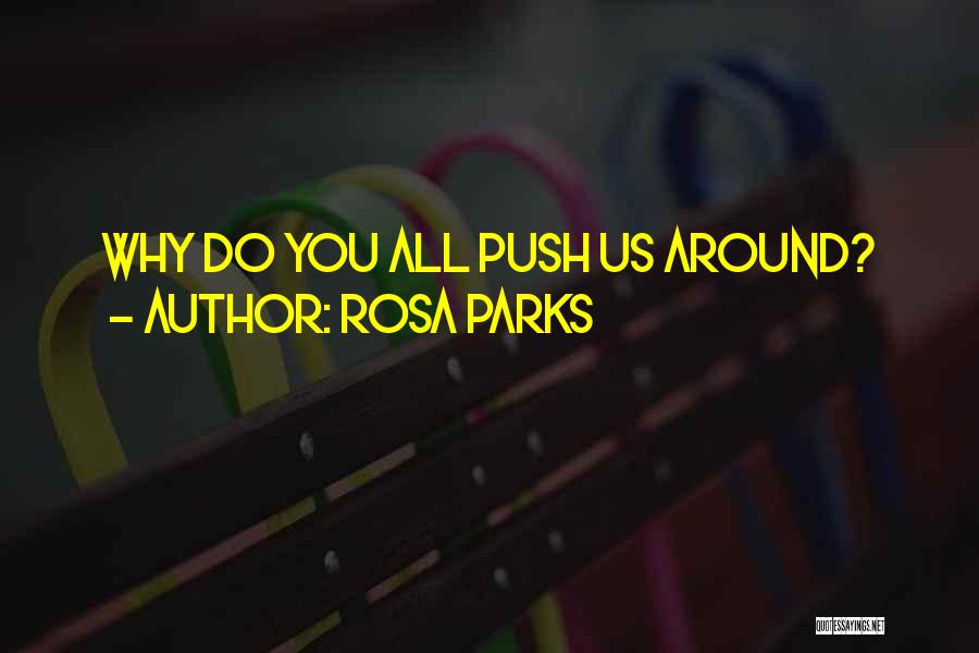 Rosa Parks Quotes: Why Do You All Push Us Around?