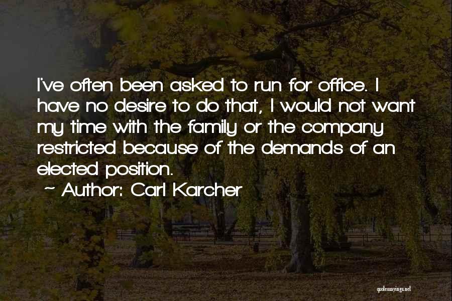 Carl Karcher Quotes: I've Often Been Asked To Run For Office. I Have No Desire To Do That, I Would Not Want My