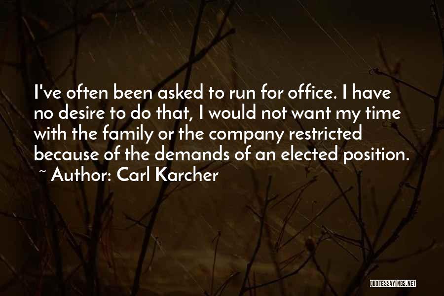 Carl Karcher Quotes: I've Often Been Asked To Run For Office. I Have No Desire To Do That, I Would Not Want My