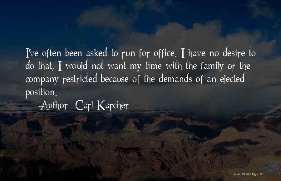 Carl Karcher Quotes: I've Often Been Asked To Run For Office. I Have No Desire To Do That, I Would Not Want My