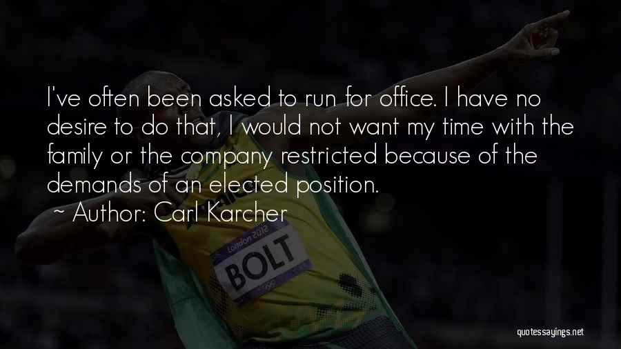 Carl Karcher Quotes: I've Often Been Asked To Run For Office. I Have No Desire To Do That, I Would Not Want My