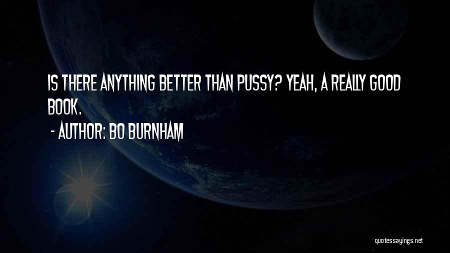 Bo Burnham Quotes: Is There Anything Better Than Pussy? Yeah, A Really Good Book.
