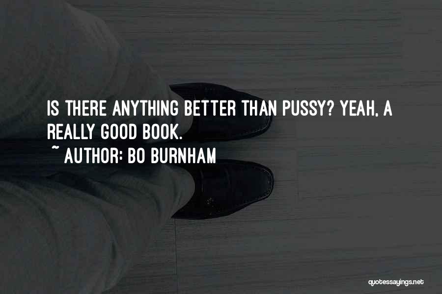 Bo Burnham Quotes: Is There Anything Better Than Pussy? Yeah, A Really Good Book.
