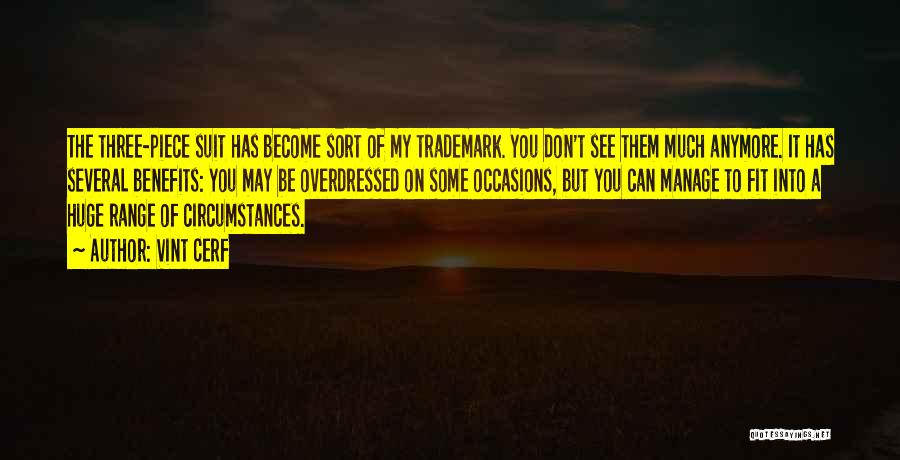 Vint Cerf Quotes: The Three-piece Suit Has Become Sort Of My Trademark. You Don't See Them Much Anymore. It Has Several Benefits: You