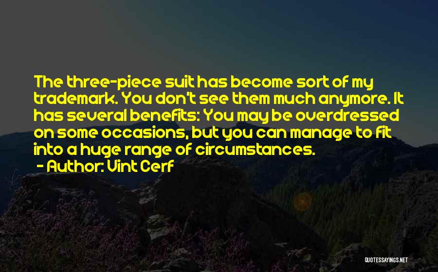 Vint Cerf Quotes: The Three-piece Suit Has Become Sort Of My Trademark. You Don't See Them Much Anymore. It Has Several Benefits: You