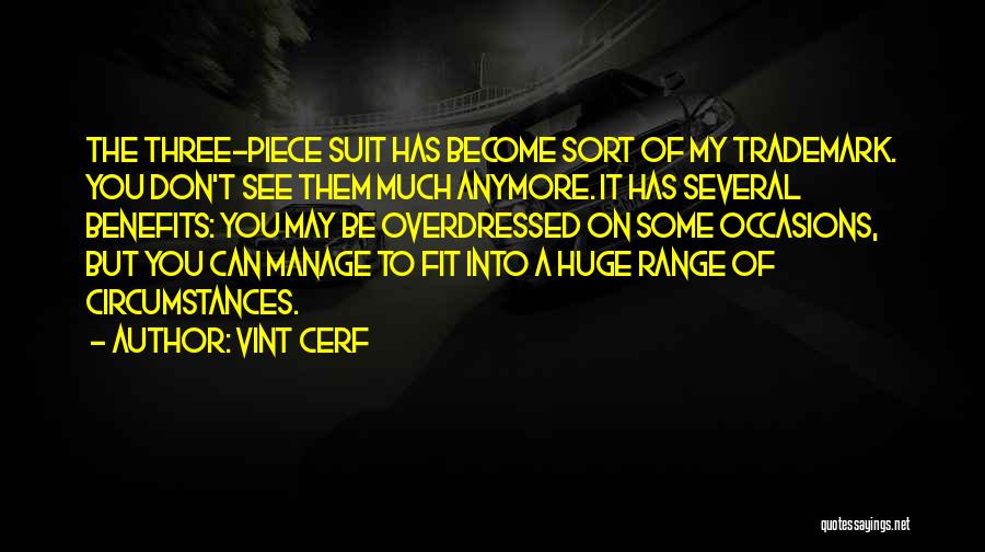 Vint Cerf Quotes: The Three-piece Suit Has Become Sort Of My Trademark. You Don't See Them Much Anymore. It Has Several Benefits: You