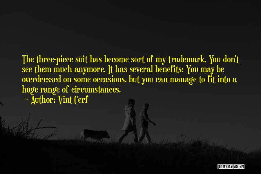 Vint Cerf Quotes: The Three-piece Suit Has Become Sort Of My Trademark. You Don't See Them Much Anymore. It Has Several Benefits: You