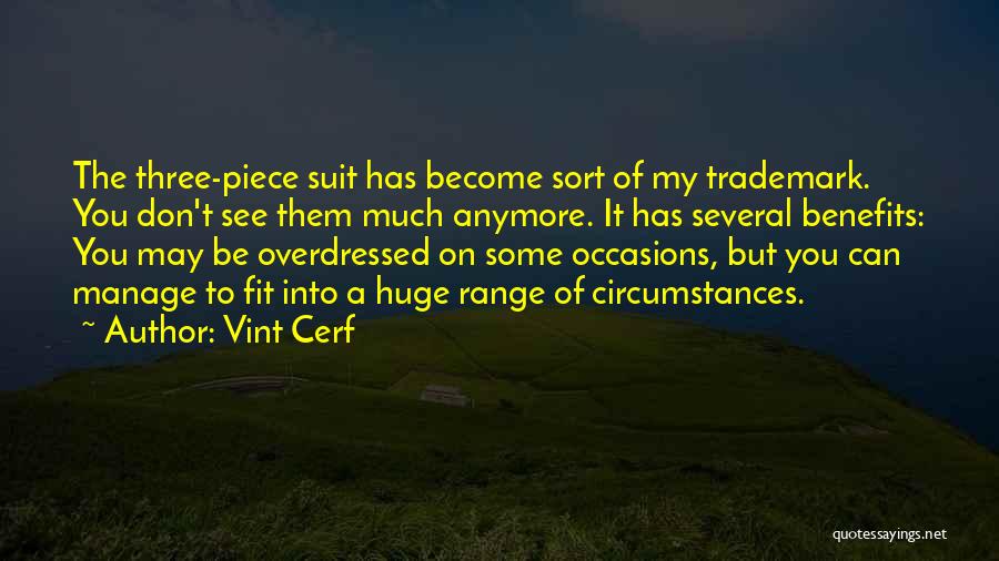 Vint Cerf Quotes: The Three-piece Suit Has Become Sort Of My Trademark. You Don't See Them Much Anymore. It Has Several Benefits: You